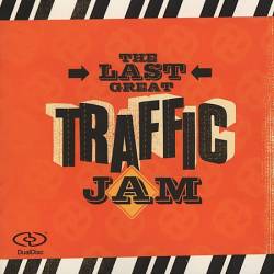 Traffic : Last Great Traffic Jam